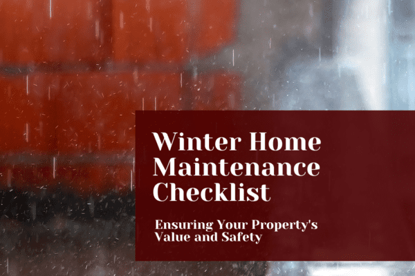 Winter Home Maintenance Checklist Ensuring Your Property's Value and Safety